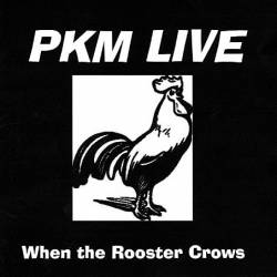 PKM : Live - When the Rooster Crows